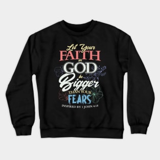 Let your faith in God be bigger than your fears Christian Crewneck Sweatshirt